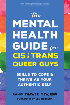 Cover Image for The Mental Health Guide for Cis and Trans Queer Guys: Skills to Cope and Thrive as Your Authentic Self -- Rahim Thawer, Paperback