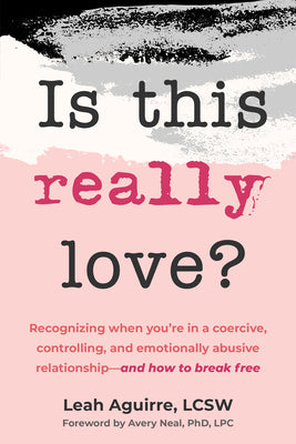 Cover Image for Is This Really Love?: Recognizing When You're in a Coercive, Controlling, and Emotionally Abusive Relationship--And How to Break Free -- Leah Aguirre, Paperback