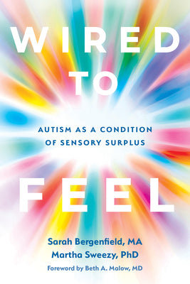 Cover Image for Wired to Feel: Autism as a Condition of Sensory Surplus -- Sarah Bergenfield, Paperback