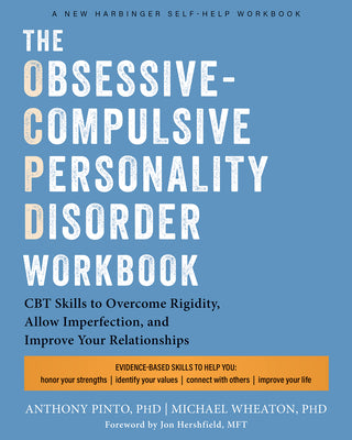 Cover Image for The Obsessive-Compulsive Personality Disorder Workbook: CBT Skills to Overcome Rigidity, Allow Imperfection, and Improve Your Relationships -- Anthony Pinto, Paperback