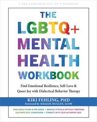 Cover Image for The LGBTQ+ Mental Health Workbook: Find Emotional Resilience, Self-Love, and Queer Joy with Dialectical Behavior Therapy -- Kiki Fehling, Paperback