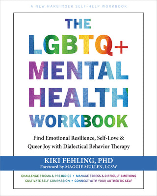 Cover Image for The LGBTQ+ Mental Health Workbook: Find Emotional Resilience, Self-Love, and Queer Joy with Dialectical Behavior Therapy -- Kiki Fehling, Paperback