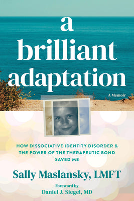 Cover Image for A Brilliant Adaptation: How Dissociative Identity Disorder and the Power of the Therapeutic Bond Saved Me -- Sally Maslansky, Paperback