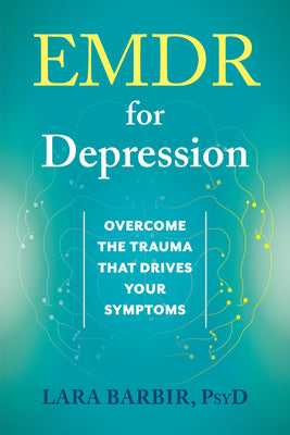 Cover Image for EMDR for Depression: Overcome the Trauma That Drives Your Symptoms -- Lara Barbir, Paperback