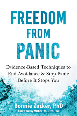 Cover Image for Freedom from Panic: Evidence-Based Techniques to End Avoidance and Stop Panic Before It Stops You -- Bonnie Zucker, Paperback