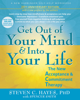 Cover Image for Get Out of Your Mind and Into Your Life: The New Acceptance and Commitment Therapy -- Steven C. Hayes, Paperback