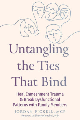 Cover Image for Untangling the Ties That Bind: Heal Enmeshment Trauma and Break Dysfunctional Patterns with Family Members -- Jordan Pickell, Paperback