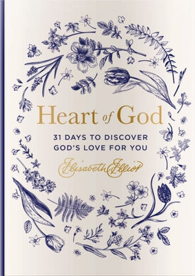 Cover Image for Heart of God: 31 Days to Discover God's Love for You (a 31-Day Devotional) - The Perfect Gift for Christian Women -- Elisabeth Elliot, Hardcover