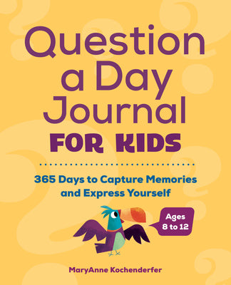 Cover Image for Question a Day Journal for Kids: 365 Days to Capture Memories and Express Yourself -- Maryanne Kochenderfer, Paperback