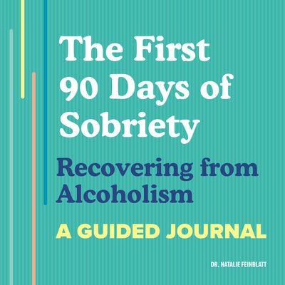 Cover Image for The First 90 Days of Sobriety: Recovering from Alcoholism: A Guided Journal -- Natalie Feinblatt, Paperback