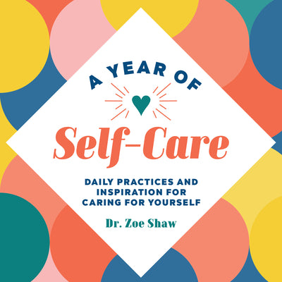 Cover Image for A Year of Self-Care: Daily Practices and Inspiration for Caring for Yourself -- Zoe Shaw, Paperback