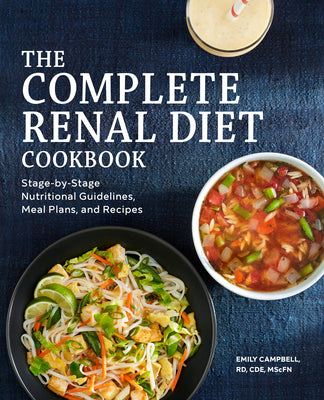 Cover Image for The Complete Renal Diet Cookbook: Stage-By-Stage Nutritional Guidelines, Meal Plans, and Recipes -- Emily Campbell, Paperback