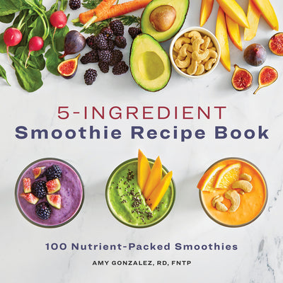 Cover Image for 5-Ingredient Smoothie Recipe Book: 100 Nutrient-Packed Smoothies -- Amy Gonzalez, Paperback