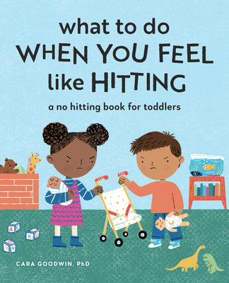 What to Do When You Feel Like Hitting: A No Hitting Book for Toddlers -- Cara Goodwin, Paperback