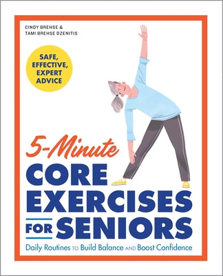 5-Minute Core Exercises for Seniors: Daily Routines to Build Balance and Boost Confidence -- Cindy Brehse, Paperback