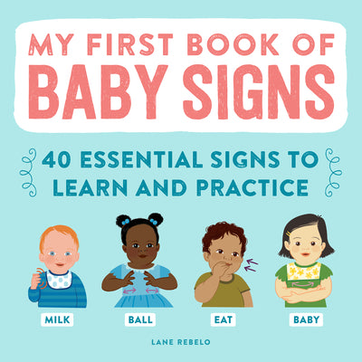 My First Book of Baby Signs: 40 Essential Signs to Learn and Practice -- Lane Rebelo, Paperback