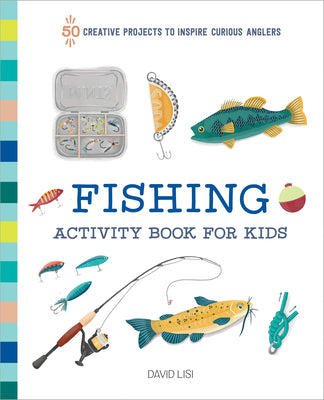Cover Image for Fishing Activity Book for Kids: 50 Creative Projects to Inspire Curious Anglers -- David Lisi, Paperback
