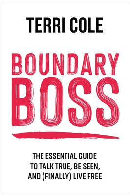 Cover Image for Boundary Boss: The Essential Guide to Talk True, Be Seen, and (Finally) Live Free -- Lcsw, Paperback