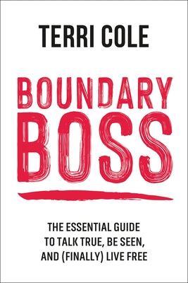 Cover Image for Boundary Boss: The Essential Guide to Talk True, Be Seen, and (Finally) Live Free -- Terri Cole, Paperback