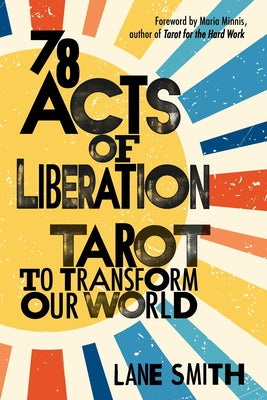 Cover Image for 78 Acts of Liberation: Tarot to Transform Our World -- Lane Smith, Paperback