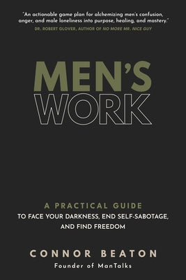 Cover Image for Men's Work: A Practical Guide to Face Your Darkness, End Self-Sabotage, and Find Freedom -- Connor Beaton, Paperback