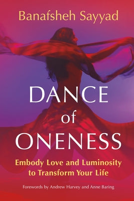 Cover Image for Dance of Oneness: Embody Love and Luminosity to Transform Your Life -- Banafsheh Sayyad, Paperback