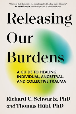 Cover Image for Releasing Our Burdens: A Guide to Healing Individual, Ancestral, and Collective Trauma -- Richard Schwartz, Paperback