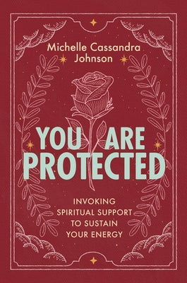 Cover Image for You Are Protected: Invoking Spiritual Support to Sustain Your Energy -- Michelle Cassandra Johnson, Paperback