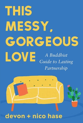 Cover Image for This Messy, Gorgeous Love: A Buddhist Guide to Lasting Partnership -- Nico Hase, Paperback