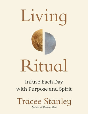 Cover Image for Living Ritual: Infuse Each Day with Purpose and Spirit -- Tracee Stanley, Paperback