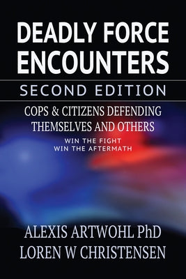 Cover Image for Deadly Force Encounters, Second Edition: Cops and Citizens Defending Themselves and Others -- Loren W. Christensen, Paperback