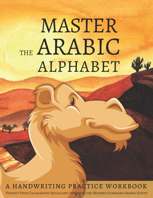 Cover Image for Master the Arabic Alphabet, A Handwriting Practice Workbook: Perfect Your Calligraphy Skills and Dominate the Modern Standard Arabic Script -- Lang Workbooks, Paperback