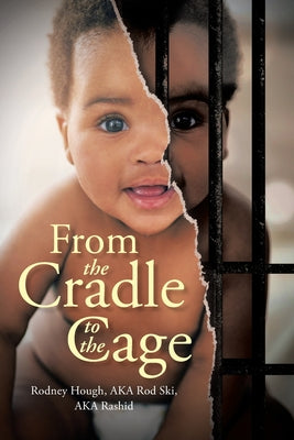 Cover Image for From the Cradle to the Cage -- Rodney Hough Aka Rod Ski Aka Rashid, Paperback