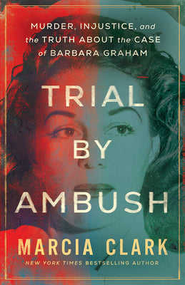 Cover Image for Trial by Ambush: Murder, Injustice, and the Truth about the Case of Barbara Graham -- Marcia Clark, Hardcover