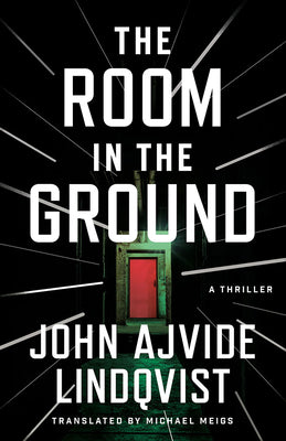 Cover Image for The Room in the Ground: A Thriller -- John Ajvide Lindqvist, Paperback