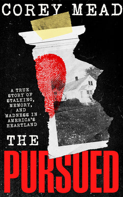Cover Image for The Pursued: A True Story of Stalking, Memory, and Madness in America's Heartland -- Corey Mead, Hardcover
