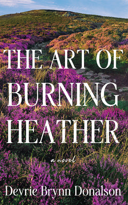 Cover Image for The Art of Burning Heather -- Devrie Brynn Donalson, Paperback