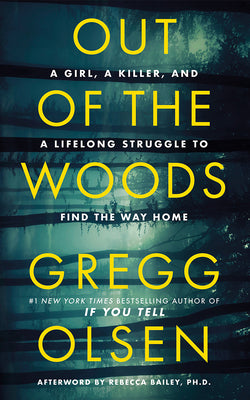 Cover Image for Out of the Woods: A Girl, a Killer, and a Lifelong Struggle to Find the Way Home -- Gregg Olsen, Hardcover