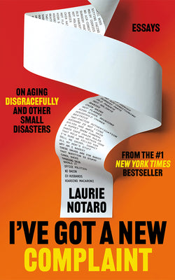 Cover Image for I've Got a New Complaint: Essays on Aging Disgracefully and Other Small Disasters -- Laurie Notaro, Hardcover