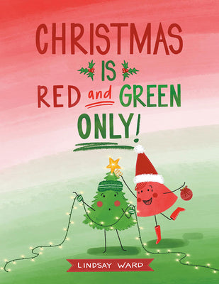 Cover Image for Christmas Is Red and Green Only -- Lindsay Ward, Hardcover