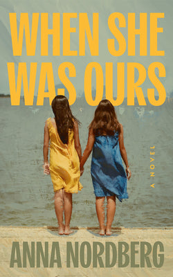 Cover Image for When She Was Ours -- Anna Nordberg, Hardcover