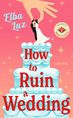 Cover Image for How to Ruin a Wedding -- Elba Luz, Hardcover