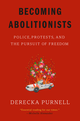 Cover Image for Becoming Abolitionists: Police, Protests, and the Pursuit of Freedom -- Derecka Purnell, Paperback