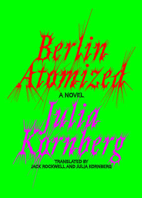 Cover Image for Berlin Atomized -- Julia Kornberg, Hardcover