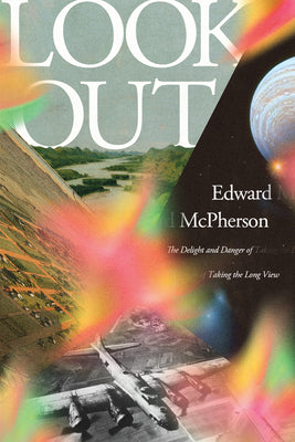 Cover Image for Look Out: The Delight and Danger of Taking the Long View -- Edward McPherson, Hardcover