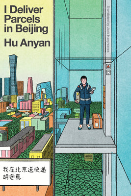 Cover Image for I Deliver Parcels in Beijing -- Hu Anyan, Hardcover