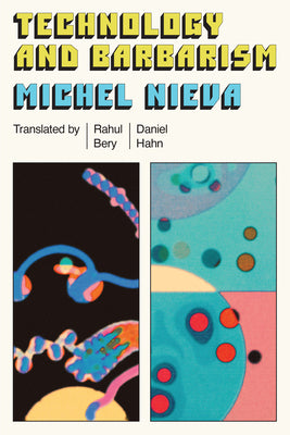 Cover Image for Technology and Barbarism: Or: How Billionaires Will Save Us from the End of the World -- Michel Nieva, Paperback