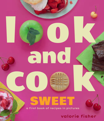 Cover Image for Look and Cook Sweet: A First Book of Recipes in Pictures -- Valorie Fisher, Hardcover