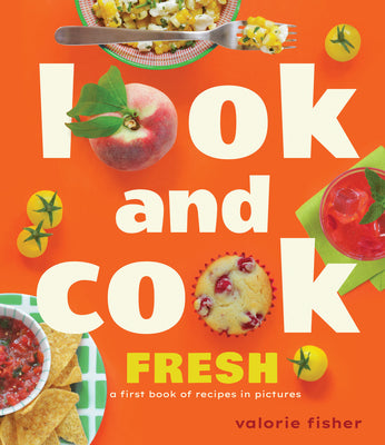 Cover Image for Look and Cook Fresh: A First Book of Recipes in Pictures -- Valorie Fisher, Hardcover