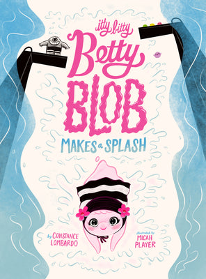 Cover Image for Itty Bitty Betty Blob Makes a Splash -- Constance Lombardo, Hardcover